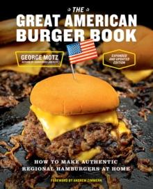 The Great American Burger Book (Expanded and Updated Edition) : How to Make Authentic Regional Hamburgers at Home