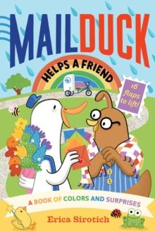 Mail Duck Helps a Friend (A Mail Duck Special Delivery) : A Book of Colors and Surprises