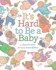 It's Hard to Be a Baby : A Picture Book