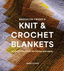 Brooklyn Tweeds Knit and Crochet Blankets : Projects to Stitch for Home and Away