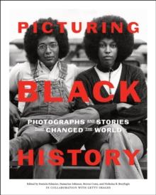 Picturing Black History : Photographs and Stories that Changed the World