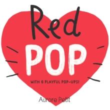 Red Pop (With 6 Playful Pop-Ups!) : A Pop-Up Board Book