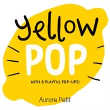 Yellow Pop (With 6 Playful Pop-Ups!) : A Board Book