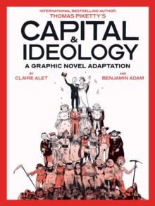 Capital & Ideology: A Graphic Novel Adaptation : Based on the Book by Thomas Piketty, the Bestselling Author of Capital in the 21st Century and Capital and Ideology