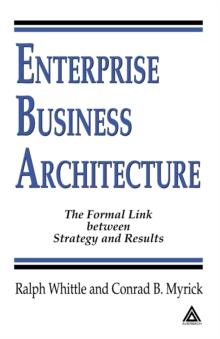 Enterprise Business Architecture : The Formal Link between Strategy and Results