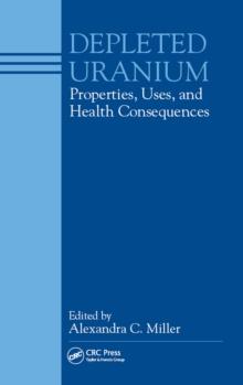 Depleted Uranium : Properties, Uses, and Health Consequences