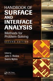 Handbook of Surface and Interface Analysis : Methods for Problem-Solving, Second Edition