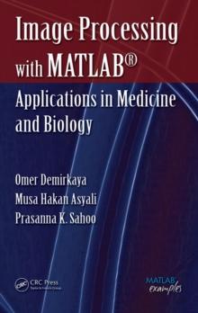 Image Processing with MATLAB : Applications in Medicine and Biology