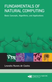 Fundamentals of Natural Computing : Basic Concepts, Algorithms, and Applications