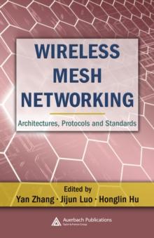 Wireless Mesh Networking : Architectures, Protocols and Standards