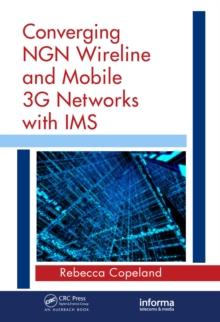 Converging NGN Wireline and Mobile 3G Networks with IMS : Converging NGN and 3G Mobile