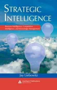 Strategic Intelligence : Business Intelligence, Competitive Intelligence, and Knowledge Management