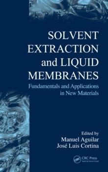 Solvent Extraction and Liquid Membranes : Fundamentals and Applications in New Materials