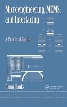 Microengineering, MEMS, and Interfacing : A Practical Guide