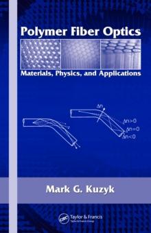 Polymer Fiber Optics : Materials, Physics, and Applications