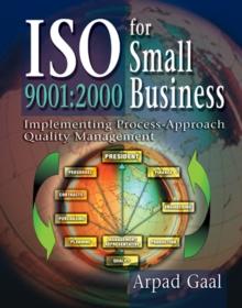 Iso 9001 : 2000 for Small Business: Implementing Process-Approach Quality Management