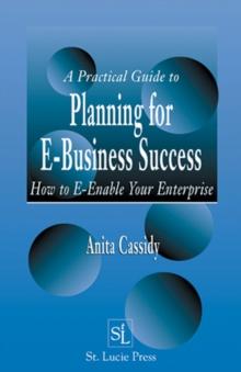 A Practical Guide to Planning for E-Business Success : How to E-enable Your Enterprise