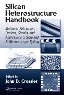 Silicon Heterostructure Handbook : Materials, Fabrication, Devices, Circuits and Applications of SiGe and Si Strained-Layer Epitaxy