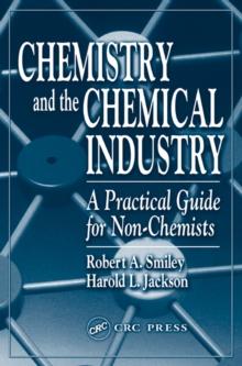 Chemistry and the Chemical Industry : A Practical Guide for Non-Chemists