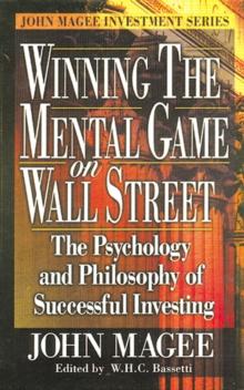 Winning the Mental Game on Wall Street : The Psychology and Philosophy of Successful Investing