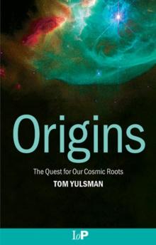 Origins : The Quest for Our Cosmic Roots