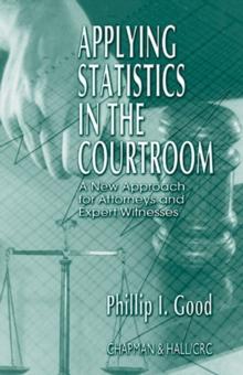 Applying Statistics in the Courtroom : A New Approach for Attorneys and Expert Witnesses