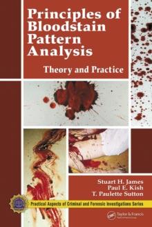 Principles of Bloodstain Pattern Analysis : Theory and Practice