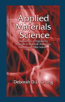 Applied Materials Science : Applications of Engineering Materials in Structural, Electronics, Thermal, and Other Industries