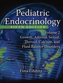 Pediatric Endocrinology : Growth, Adrenal, Sexual, Thyroid, Calcium, and Fluid Balance Disorders