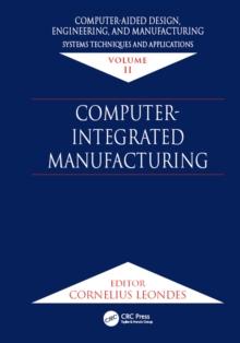 Computer-Aided Design, Engineering, and Manufacturing : Systems Techniques and Applications, Volume II, Computer-Integrated Manufacturing