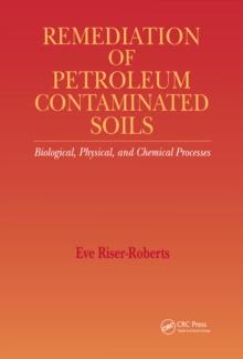 Remediation of Petroleum Contaminated Soils : Biological, Physical, and Chemical Processes