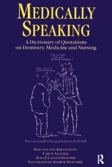 Medically Speaking : A Dictionary of Quotations on Dentistry, Medicine and Nursing