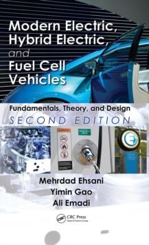 Modern Electric, Hybrid Electric, and Fuel Cell Vehicles : Fundamentals, Theory, and Design, Second Edition