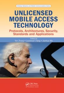 Unlicensed Mobile Access Technology : Protocols, Architectures, Security, Standards and Applications