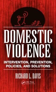 Domestic Violence : Intervention, Prevention, Policies, and Solutions