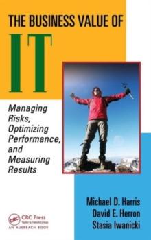 The Business Value of IT : Managing Risks, Optimizing Performance and Measuring Results