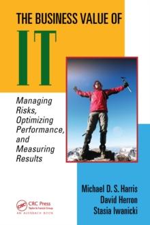 The Business Value of IT : Managing Risks, Optimizing Performance and Measuring Results