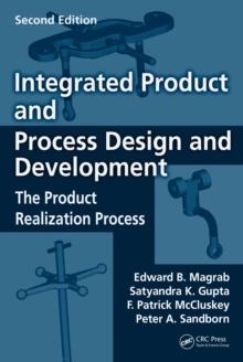 Integrated Product and Process Design and Development : The Product Realization Process, Second Edition