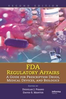 FDA Regulatory Affairs : A Guide for Prescription Drugs, Medical Devices, and Biologics