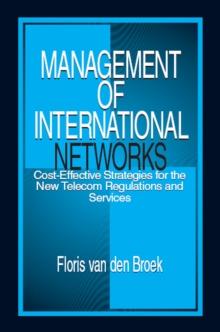 Management of International Networks : Cost-Effective Strategies for the New Telecom Regulations and Services