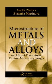 Microstructure of Metals and Alloys : An Atlas of Transmission Electron Microscopy Images