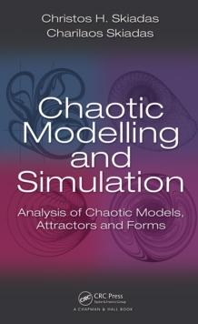 Chaotic Modelling and Simulation : Analysis of Chaotic Models, Attractors and Forms