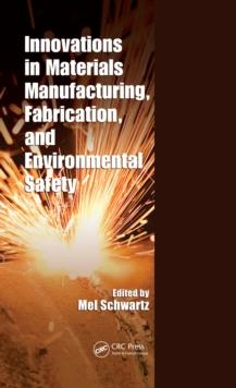 Innovations in Materials Manufacturing, Fabrication, and Environmental Safety