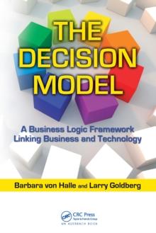 The Decision Model : A Business Logic Framework Linking Business and Technology