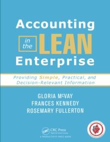 Accounting in the Lean Enterprise : Providing Simple, Practical, and Decision-Relevant Information