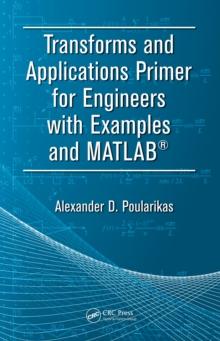 Transforms and Applications Primer for Engineers with Examples and MATLAB