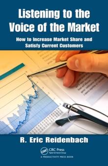 Listening to the Voice of the Market : How to Increase Market Share and Satisfy Current Customers