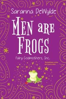 Men Are Frogs : A Magical Romance with Humor and Heart