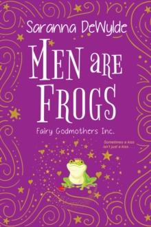 Men Are Frogs : A Magical Romance with Humor and Heart