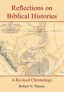 Reflections on Biblical Histories : A Revised Chronology